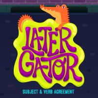 Later Gator - Subject Verb Agreement