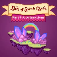 Parts of Speech Quest 7 - Conjunctions